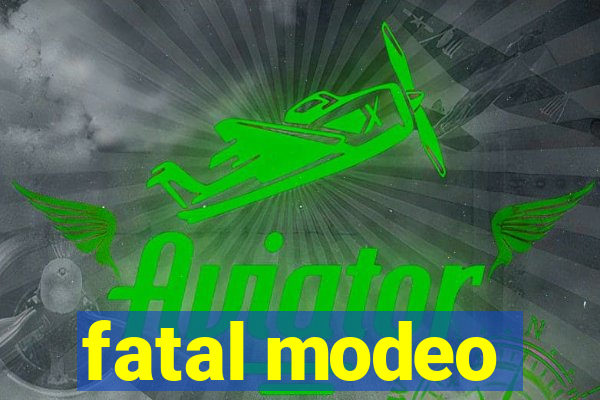 fatal modeo